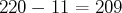 220 - 11 = 209 