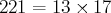 221 = 13  17 