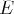 E