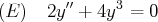         ′′    3
(E )  2y  + 4y  = 0
