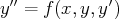 y′′ = f(x, y,y′)  