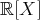 ℝ [X ]  
