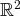 2
ℝ