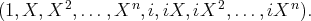 (1,X, X2, ...,Xn, i,iX, iX2, ...,iXn ).  