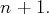 n + 1.  