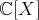 ℂ[X ]  