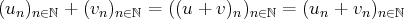 (un)n∈ℕ + (vn)n∈ℕ = ((u + v)n)n∈ℕ = (un + vn)n∈ℕ