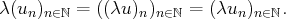 λ(un )n∈ ℕ = ((λu )n)n∈ℕ = (λun )n∈ℕ.
