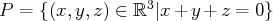 P  = {(x, y,z) ∈ ℝ3 |x+ y + z = 0} 