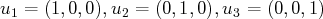 u1 = (1,0, 0),u2 = (0,1,0),u3 = (0,0,1)  