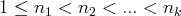 1 ≤ n1 < n2 <  ...<  nk  
