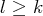 l ≥ k  