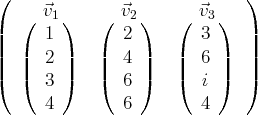 (                             )
( ⃗v1 )   (  ⃗v2)   (  ⃗v3)
||     1        2        3     ||
|  |  2 |   |  4 |   |  6 |   |
|(  |(  3 |)   |(  6 |)   |(  i |)   |)
4        6        4
