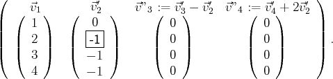 (                ′              ′   ′          ′     ′ )
(  ⃗v1)   (   ⃗v2 )    ⃗v”3 :(= ⃗v 3) - ⃗v2 ⃗v”4 :(= ⃗v4 +) 2⃗v2
||     1        |0-|           0               0        ||
||  ||  2 ||   ||  --1-||       ||  0 ||          ||  0 ||      || .
(  (  3 )   (  - 1 )       (  0 )          (  0 )      )
4        - 1            0               0
