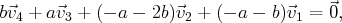 b⃗v4 + a⃗v3 + (- a - 2b)⃗v2 + (- a - b)⃗v1 = ⃗0,
