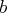 b  