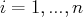 i = 1,...,n  