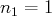 n  = 1
1  