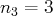 n  =  3
3  