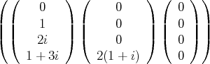 ( (         ) (           ) (    ) )
0           0          0
| |     1   | |     0     | |  0 | |
|( |(         |) |(           |) |(    |) |)
2i           0          0
1 + 3i      2(1 + i)      0
