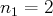 n1 = 2  
