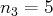 n3 =  5  