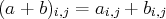 (a + b)i,j = ai,j + bi,j
