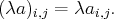 (λa)   = λa  .
i,j      i,j

