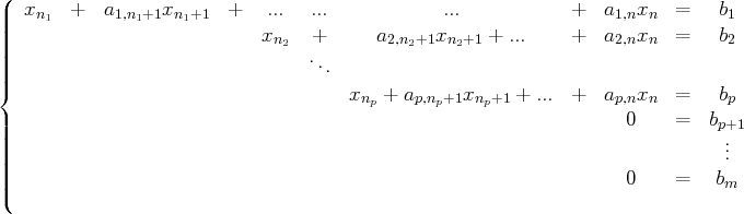 (
|  xn1  +   a1,n1+1xn1+1  +   ...  ...            ...           +   a1,nxn   =   b1
||||                            xn   +      a2,n+1xn  +1 + ...    +   a2,nxn   =   b2
|||                              2  .          2    2
|||                                  ..
{                                     xnp + ap,np+1xnp+1 +  ... +   ap,nxn   =   bp
|                                                                   0     =  bp+1
|||                                                                              .
||||                                                                              ..
|||                                                                   0     =   bm
(
