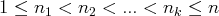 1 ≤ n1 < n2 <  ...<  nk ≤ n  
