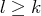 l ≥ k  