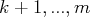 k + 1, ...,m  
