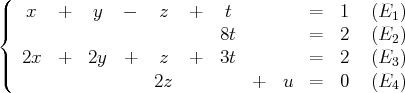(
||{  x   +   y   -   z   +   t         =   1  (E1 )
8t         =   2  (E2 )
||  2x  +   2y  +   z   +  3t         =   2  (E3 )
(                 2z          +   u  =   0  (E4 )
