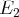 E
2
