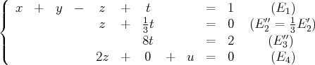 (
|  x  +   y  -   z   +   t         =   1      (E1 )
|{                z   +   1t        =   0   (E′′=  1E′)
3                   2  ′′3 2
||(                        8t        =   2      (E3)
2z  +   0  +   u  =   0      (E4 )
