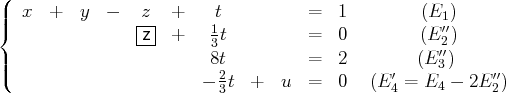 (
||  x  +  y   -  |z| +     t          =  1         (E1 )
{               -z- +    13t          =  0         (E ′′2)
|                        8t          =  2         (E′′)
|(                         2                    ′    3      ′′
- 3t  +  u   =  0   (E 4 = E4 - 2E 2)

