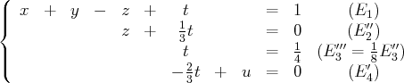 (
||  x  +   y  -  z  +     t          =  1       (E1)
{               z  +    13t          =  0       (E ′2′)
|                        t          =  1  (E ′′′=  1E ′′)
|(                        2             4     3   ′8 3
- 3t  +  u   =  0       (E4)
