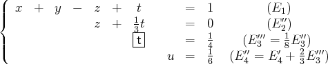 (
||{  x   +  y  -   z  +   t1        =   1         (E1)
z  +   3t|      =   0         (E′2′)
||                       t--      =   14     (E′3′′=  18E ′′3)
(                             u  =   1  (E ′′ = E ′+  2E′′′)
6     4     4   3 3
