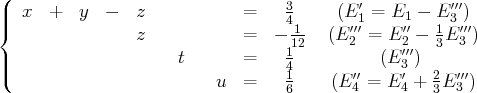 (                                  3        ′         ′′′
||{  x   +  y  -   z            =    41    (E1 = E1 -  E13 )
z            =  - 12   (E′2′′ = E ′′2 - 3E3′′′)
||                     t       =    14          (E ′′3′ )
(                          u  =    1    (E ′′=  E ′+ 2E ′′′)
6       4    4   3  3
