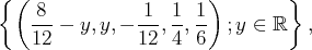 {(                    )        }
8          1  1  1
---- y, y,- --,--,-- ;y ∈ ℝ   ,
12          12 4  6
