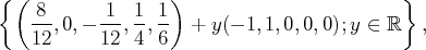 { ( 8       1  1  1)                        }
--,0,- ---,-, -- +  y(- 1,1, 0,0,0);y ∈ ℝ  ,
12     12  4  6
