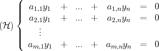     (|  a  y    +  ...  +   a  y    =  0
||{   1,1 1               1,n  n
(H )    a2,1y1   +  ...  +   a2,nyn   =  0
||    ...
|(  a   y   +  ...  +   a   y   =  0
m,1 1              m,n n

