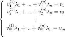 (    (1)           (n)
|||   v1(1)λ1 + ...+ v 1(n)λn = v1
||{   v2 λ1 + ...+ v 2 λn = v2
..
||   (1)        . (n)
|||(  vm  λ1 + ...+ vm  λn = vm

