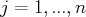 j =  1,...,n  