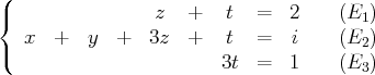 (
{                z   +   t   =  2    (E1 )
x   +  y  +   3z  +   t   =  i    (E2 )
(                        3t  =  1    (E3 )
