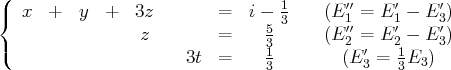 ({  x  +   y  +  3z        =   i - 1    (E ′′=  E′ - E ′)
5 3      1′′    1′     3′
(                z        =     31      (E2 =′ E21- E 3)
3t  =     3        (E 3 = 3E3)
