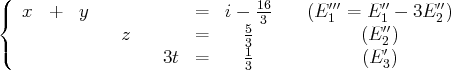 (                              16       ′′′     ′′     ′′
{  x  +   y            =   i - 3-    (E1  = E 1 - 3E2)
z       =      53            (E ′′2)
(                   3t =      1            (E ′3)
3
