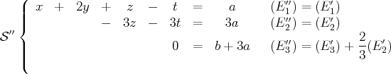    (
||  x  +   2y  +   z   -   t  =      a      (E ′1′) = (E ′1)
|{             -   3z  -   3t =     3a      (E ′2′) = (E ′2)
S ′′                                                         2   ′
|||                         0  =   b + 3a    (E ′3′) = (E ′3) + --(E2)
(                                                        3
