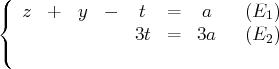 (
{  z  +   y  -   t  =    a    (E1)
3t =   3a    (E )
(                               2

