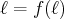 ℓ = f(ℓ)  